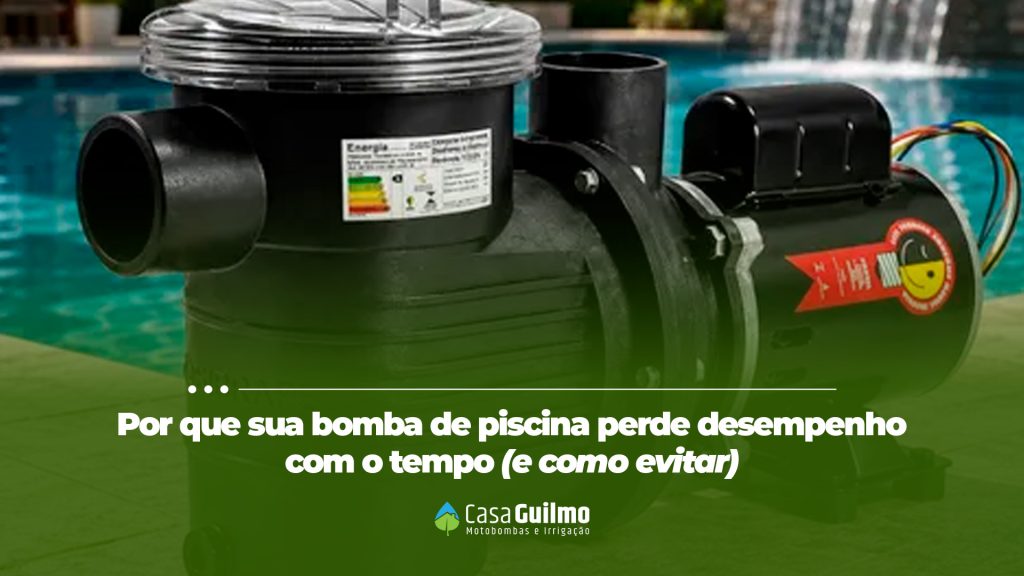 Por que sua bomba de piscina perde desempenho com o tempo (e como evitar).
